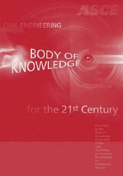 Paperback Civil Engineering Body of Knowledge for the 21st Century: Preparing the Civil Engineer for the Future, Second Edition Book