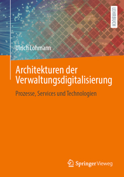 Paperback Architekturen Der Verwaltungsdigitalisierung: Prozesse, Services Und Technologien [German] Book