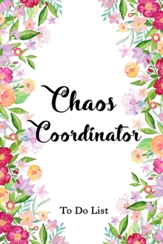 Chaos Coordinator To Do List Florals Notebook: To Do List / 100 pages, 6�9, Matte Finish