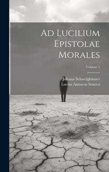 Hardcover Ad Lucilium Epistolae Morales; Volume 1 Book