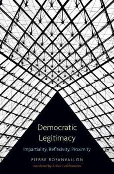 Hardcover Democratic Legitimacy: Impartiality, Reflexivity, Proximity Book