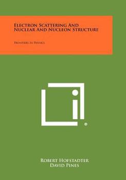 Paperback Electron Scattering and Nuclear and Nucleon Structure: Frontiers in Physics Book