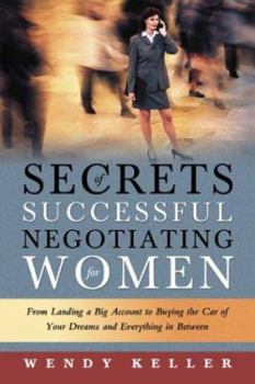 Paperback Secrets of Successful Negotiating for Women: From Landing a Big Account to Buying the Car of Your Dreams and Everything in Between Book