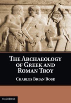 Hardcover The Archaeology of Greek and Roman Troy Book