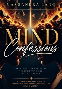 Paperback Mind Confessions: Reclaiming Your Thoughts Through Faith and Biblical Truth Book