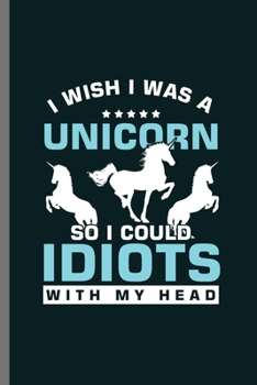 I wish I was a Unicorn: Cute Unicorn Design Perfect for Students, Kids & Teens  for Journal, Doodling, Sketching and Notes Gift (6"x9") Dot Grid Notebook to write in