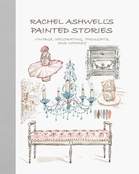 Hardcover Rachel Ashwell's Painted Stories: Vintage, Decorating, Thoughts, and Whimsy Book