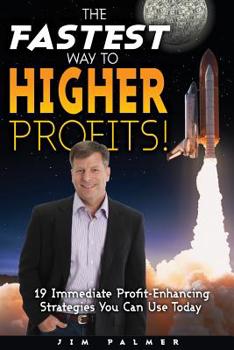 Paperback The Fastest Way to Higher Profits: 19 Immediate Profit-Enhancing Strategies You Can Use Today Book