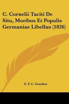 Paperback C. Cornelii Taciti De Situ, Moribus Et Populis Germaniae Libellus (1826) [Latin] Book