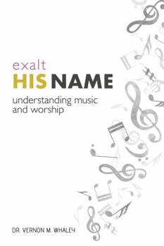 Perfect Paperback Exalt His Name: Understanding Music and Worship Book 1 Book