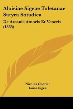 Paperback Aloisiae Sigeae Toletanae Satyra Sotadica: de Arcanis Amoris Et Veneris (1885) [Latin] Book