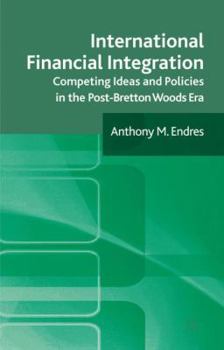 Hardcover International Financial Integration: Competing Ideas and Policies in the Post-Bretton Woods Era Book