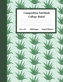 Composition Notebook College Ruled Lined Sheets: Large Pretty Under 10 Dollar Notebook Paper Back to School Aloe Outdoor Botanical Plant Gifts and ... Teens Women students Kids Adults Teachers