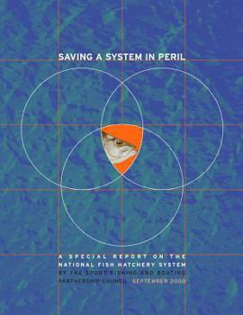 Paperback Saving a System in Peril: A Special Report on the National Fish Hatchery System Book