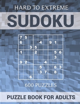 Paperback Sudoku Puzzle Book for Adults - 600 Puzzles - Hard to Extreme: Very Difficult Puzzles for Sudoku Experts Book