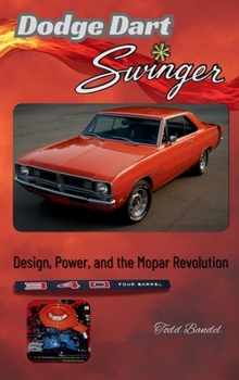 Dodge Dart Swinger: Design, Power, and the Mopar Revolution (Power in Motion: The Dodge Collection)