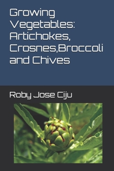 Paperback Growing Vegetables: Artichokes, Crosnes, Broccoli and Chives Book