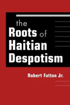 Hardcover The Roots of Haitian Despotism Book