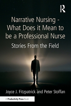 Narrative Nursing - What Does it Mean to be a Professional Nurse: Stories From the Field