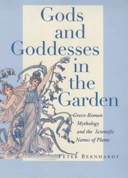 Hardcover Gods and Goddesses in the Garden: Greco-Roman Mythology and the Scientific Names of Plants Book