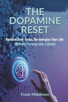 Paperback The Dopamine Reset: Reclaim Your Focus, Re-energize Your Life Book