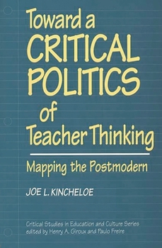 Paperback Toward a Critical Politics of Teacher Thinking: Mapping the Postmodern Book