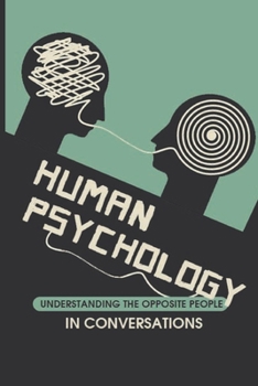 Paperback Human Psychology: Understanding The Opposite People In Conversations: The Psychology Behind The Actions Book