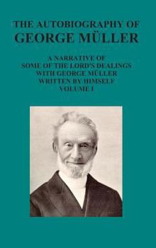 Hardcover The Autobiography of George Muller a Narrative of Some of the Lord's Dealings with George Muller Written by Himself Vol I Book