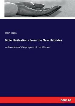 Paperback Bible illustrations From the New Hebrides: with notices of the progress of the Mission Book
