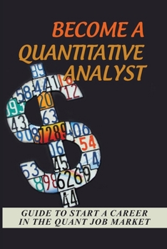 Paperback Become A Quantitative Analyst: Guide To Start A Career In The Quant Job Market: Find A Quant Position Book