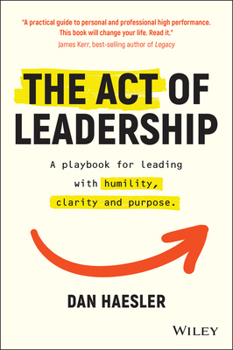Paperback The Act of Leadership: A Playbook for Leading with Humility, Clarity and Purpose Book