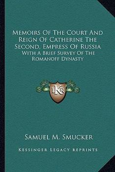 Paperback Memoirs Of The Court And Reign Of Catherine The Second, Empress Of Russia: With A Brief Survey Of The Romanoff Dynasty Book