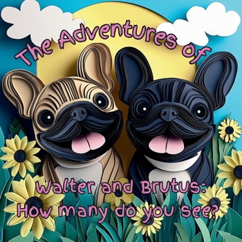 The Adventures of Walter and Brutus: How many do you see?: A Fun Animal Counting Book for Toddlers and Preschoolers Learning Numbers 1 to 10 | Early Math Skills with Colorful Illustrations
