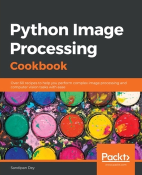 Paperback Python Image Processing Cookbook: Over 60 recipes to help you perform complex image processing and computer vision tasks with ease Book