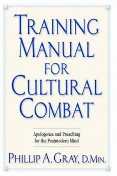 Training Manual for Cultural Combat: Apologetics and Preaching for the Postmodern Mind