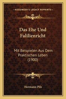 Das Ehe Und Falilienricht: Mit Beispielen Aus Dem Praktischen Leben (1900)
