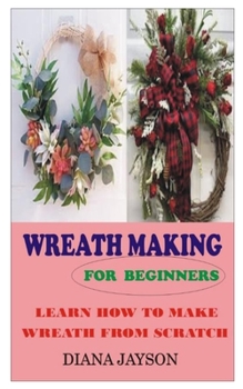Paperback Wreath Making for Beginners: Learn How to Make Wreath from Scratch Book