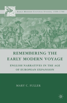 Remembering the Early Modern Voyage: English Narratives in the Age of European Expansion (Early Modern Cultural Studies)