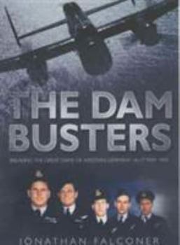 Hardcover The Dam Busters: Breaking the Great Dams of Western Germany 16-17 May 1943 Book