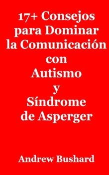 Paperback 17+ Consejos para Dominar la Comunicación con Autismo y Síndrome de Asperger [Spanish] Book