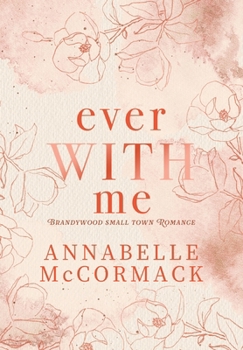 Ever with Me : A Brandywood Small Town Romance - Book #5 of the Brandywood