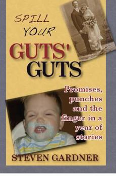 Paperback Spill Your Guts' Guts: Promises, punches and the finger in a year of stories. Book