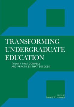 Hardcover Transforming Undergraduate Education: Theory That Compels and Practices That Succeed Book