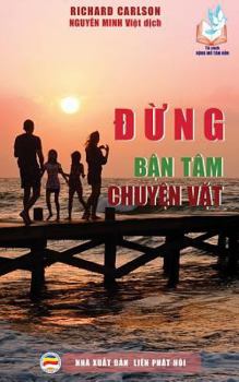 Paperback &#272;&#7915;ng b&#7853;n tâm chuy&#7879;n v&#7863;t: 100 l&#7901;i khuyên giúp b&#7843;o v&#7879; h&#7841;nh phúc gia &#273;ình [Vietnamese] Book