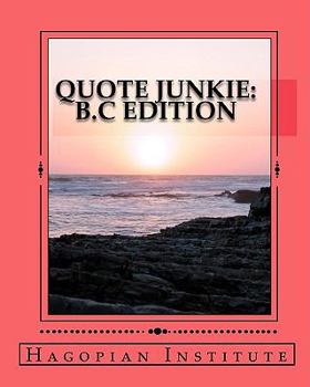 Paperback Quote Junkie B.C Edition: A Fantastic Collection Of The Greatest Words From The Greatest Minds From The Era Of B.C. Book