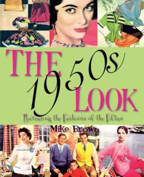 Paperback The 1950s Look: Recreating the Fashions of the Fifties Book