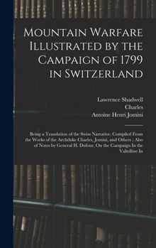 Hardcover Mountain Warfare Illustrated by the Campaign of 1799 in Switzerland: Being a Translation of the Swiss Narrative, Compiled From the Works of the Archdu Book