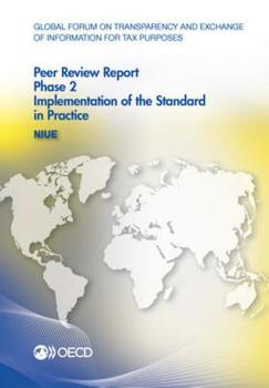 Paperback Global Forum on Transparency and Exchange of Information for Tax Purposes Peer Reviews: Niue 2016: Phase 2: Implementation of the Standard in Practice Book