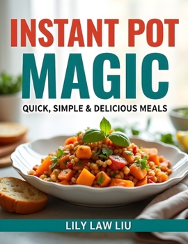 Paperback Instant Pot Magic: Quick, Simple & Delicious Meals Book