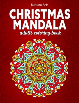 Christmas Mandala Adults Coloring Book: 100 Magnificent And Beautiful Merry Christmas Mandalas Coloring Book, For Mind Relaxation Book. Christmas Holiday & Mandala Lover Gift Idea